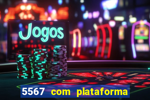 5567 com plataforma de jogos